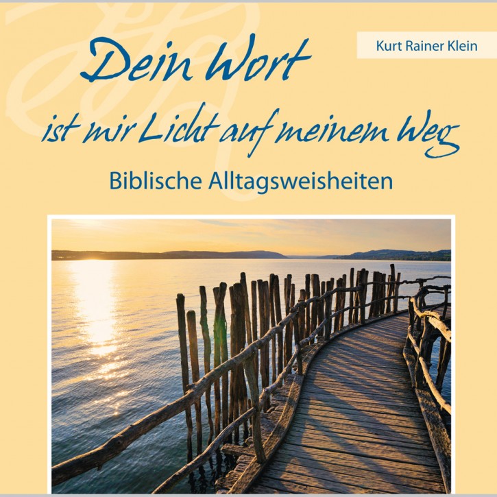 Dein Wort ist mir Licht auf meinem Weg  - Biblische Alltagsweisheiten